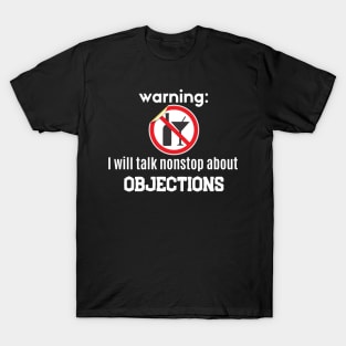 Warning: I will talk nonstop about Objections T-Shirt